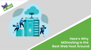 Here’s-Why-M2Hosting-Is-the-Best-Web-Host-Around