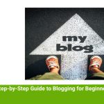 A Step-by-Step Guide to Blogging for Beginners